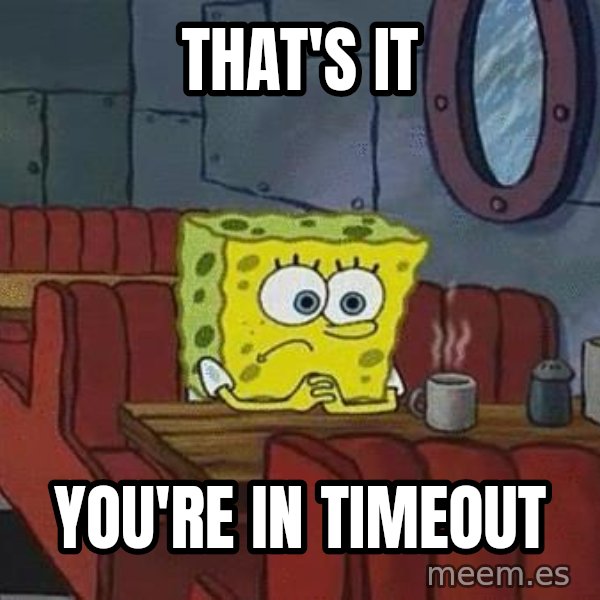 Coffee shop spongebob meme: That's it / You're in timeout