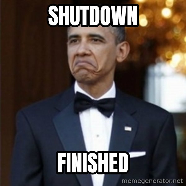 Not Bad Obama meme: Shutdown / finished