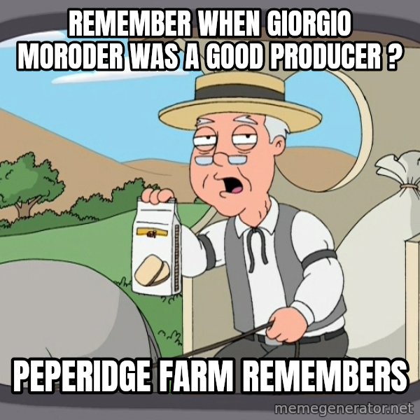 Pepperidge Farm Remembers Meme meme: Remember when Giorgio Moroder was a good producer ? / Peperidge farm remembers
