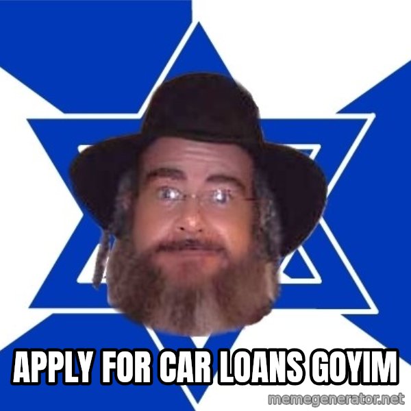 Advice Jew meme: apply for car loans goyim