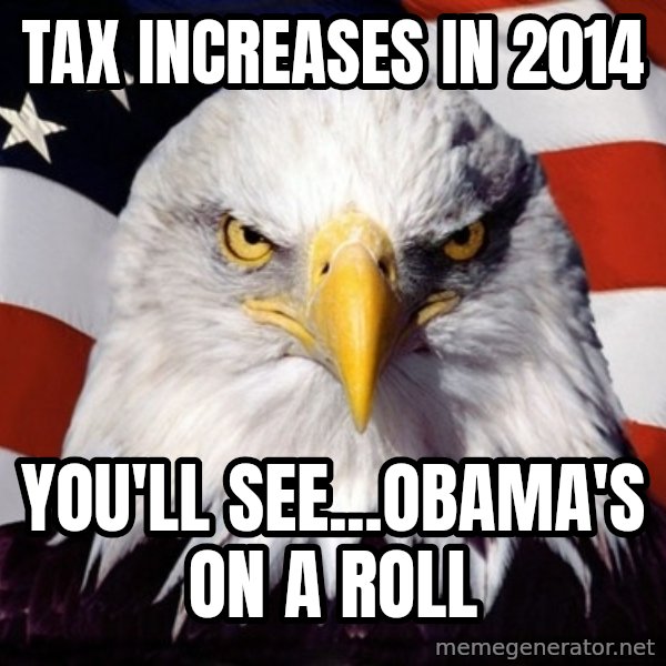 American Pride Eagle meme: tax increases in 2014 / you'll see...obama's on a roll
