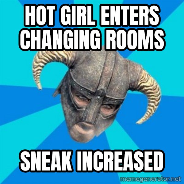 skyrim stan meme: hot girl enters changing rooms / sneak increased