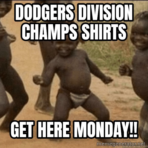 Third World Success meme: Dodgers division champs shirts / Get here Monday!!