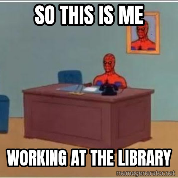 Spiderman Desk meme: So this is me / working at the library