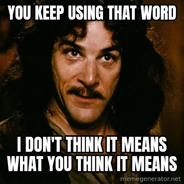 Inigo Montoya meme: YOu keep using that word / I don't think it means what you think it means