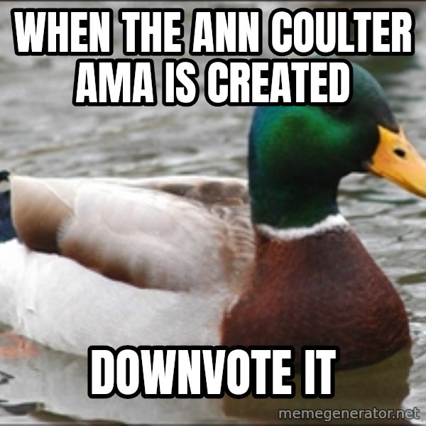 Actual Advice Mallard 1 meme: When the Ann Coulter AMA is created / downvote it