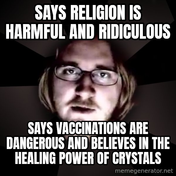 typical atheist meme: says religion is harmful and ridiculous / says vaccinations are dangerous and believes in the healing power of crystals