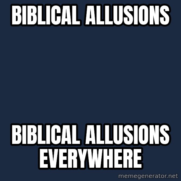 X, X Everywhere  meme: Biblical Allusions / Biblical Allusions everywhere