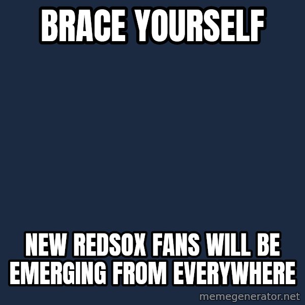 Winter is Coming meme: Brace yourself / New Redsox fans will be emerging from everywhere