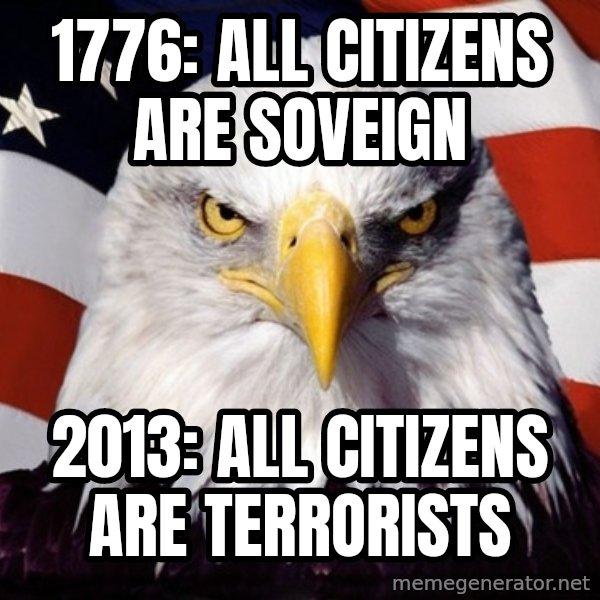American Pride Eagle meme: 1776: All citizens are soveign / 2013: all citizens are terrorists
