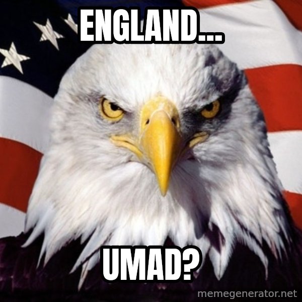 American Pride Eagle meme: England... / umad?