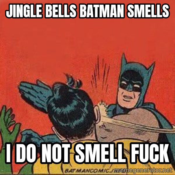 batman slap robin meme: Jingle bells batman smells / I do not smell fuck