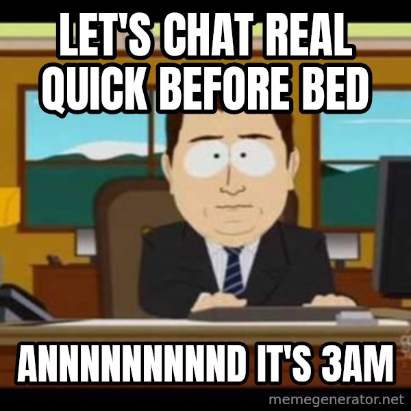 south park aand it's gone meme: let's chat real quick before bed / annnnnnnnnd it's 3am