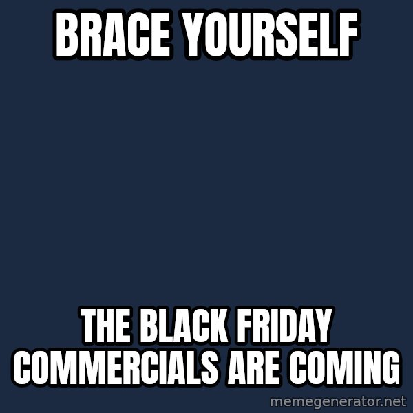 Winter is Coming meme: Brace yourself / The Black Friday commercials are coming