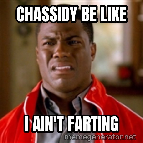 Kevin hart too meme: Chassidy be like / I ain't farting
