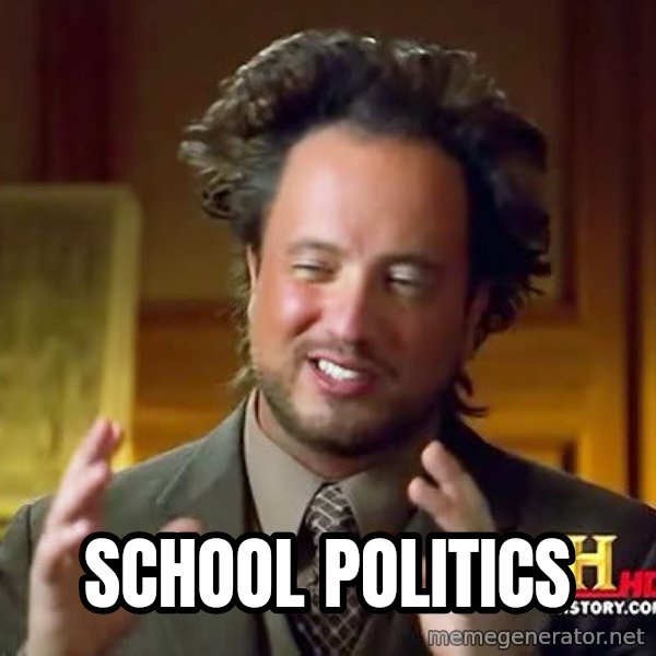 Ancient Aliens meme: School Politics
