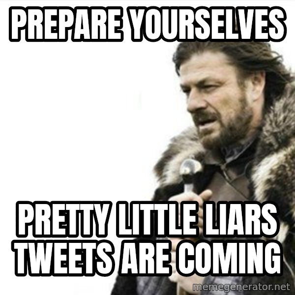 Prepare yourself meme: Prepare yourselves / Pretty Little Liars tweets are coming