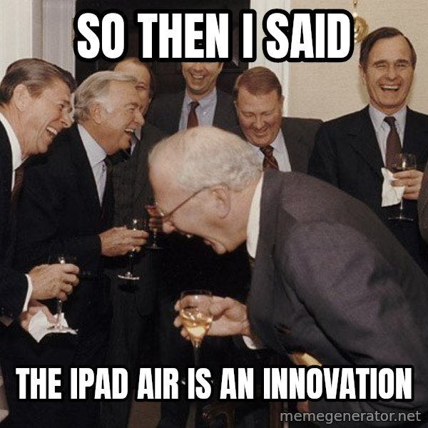 So Then I Said... meme: So then I said / The Ipad air is an innovation