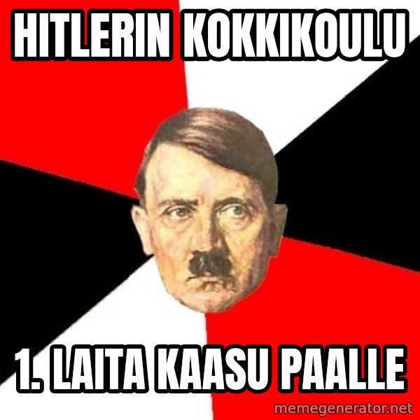 Advice Hitler meme: hitlerin kokkikoulu / 1. laita kaasu paalle