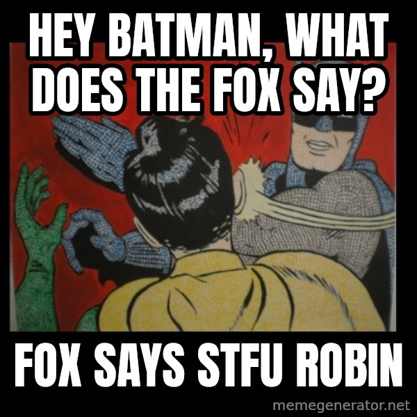 batman slap robin meme: Hey batman, what does the fox say? / fox says stfu robin