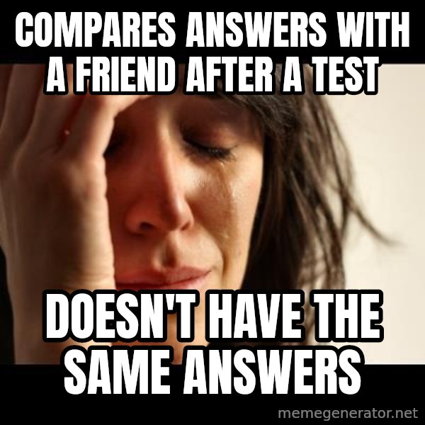 crying girl sad meme: Compares answers with a friend after a test / Doesn't have the same answers