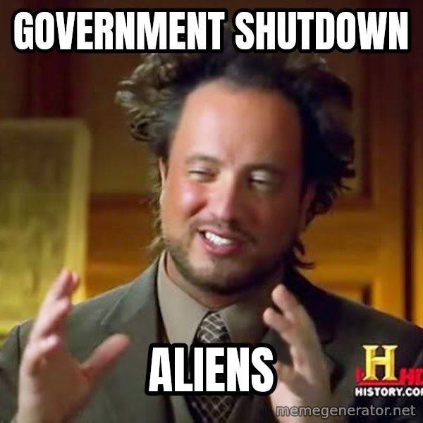 Ancient Aliens meme: Government shutdown / Aliens