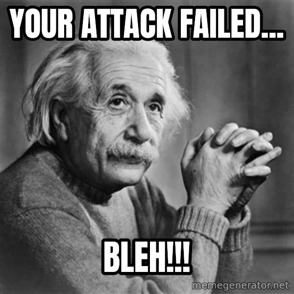 Albert Einstein meme: YOUR ATTACK FAILED... / BLEH!!!