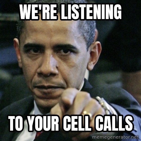 Pissed off Obama meme: we're listening / to your cell calls