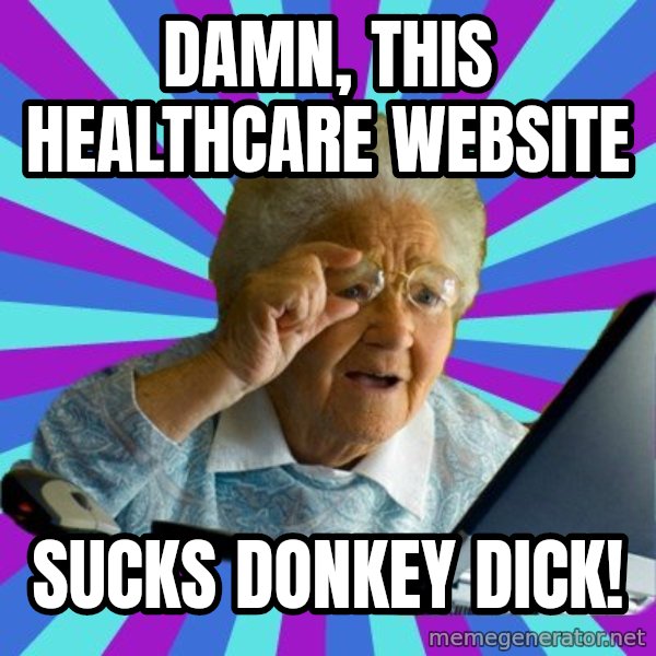 old lady meme: damn, this healthcare website / sucks donkey dick!