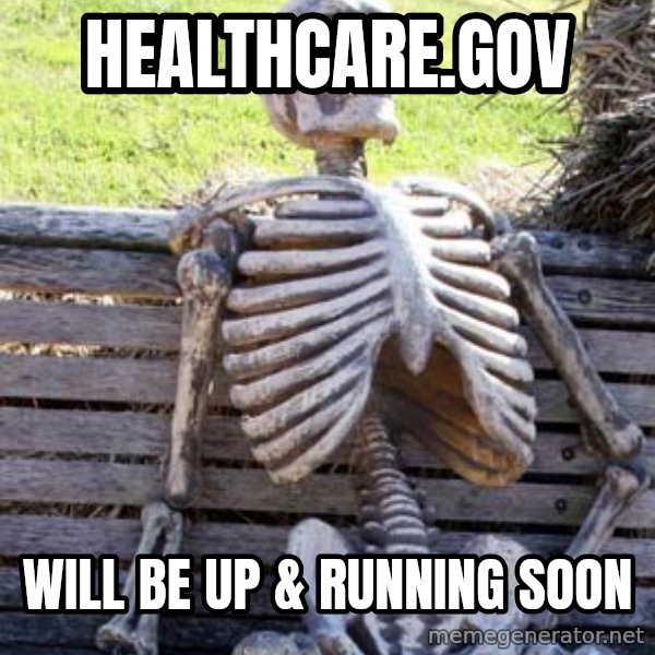 Waiting Skeleton meme: healthcare.gov / will be up & running soon