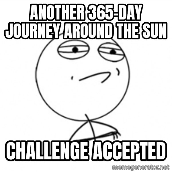 Challenge Accepted 2 meme: another 365-day journey around the sun / challenge accepted