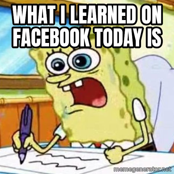 Spongebob What I Learned In Boating School Is meme: WHAT I LEARNED ON FACEBOOK TODAY IS