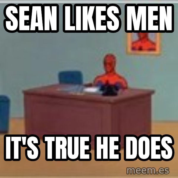Spider Man Sitting At Desk meme: Sean likes men / It's true he does