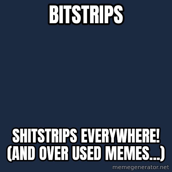 X, X Everywhere  meme: Bitstrips / Shitstrips Everywhere! (And over used memes...)