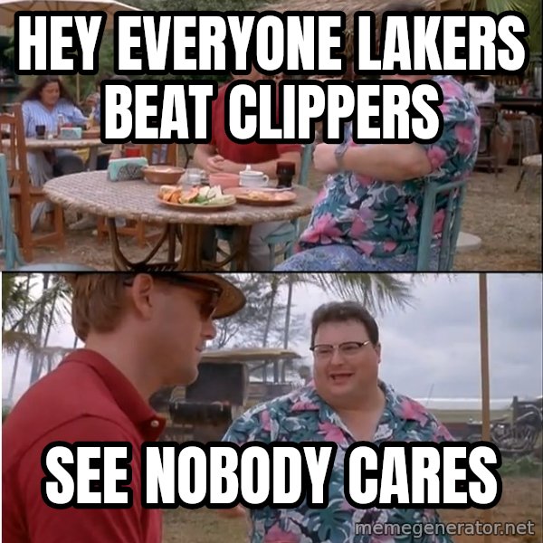 See? Nobody Cares meme: hey everyone lakers beat clippers / see nobody cares