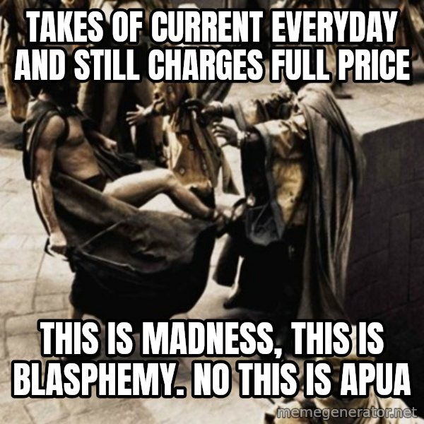 sparta kick meme: Takes of current everyday and still charges full price / This is madness, this is blasphemy. No this is APUA