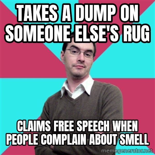 Privilege Denying Dude meme: TAKES A DUMP ON SOMEONE ELSE'S RUG / CLAIMS FREE SPEECH WHEN PEOPLE COMPLAIN ABOUT SMELL