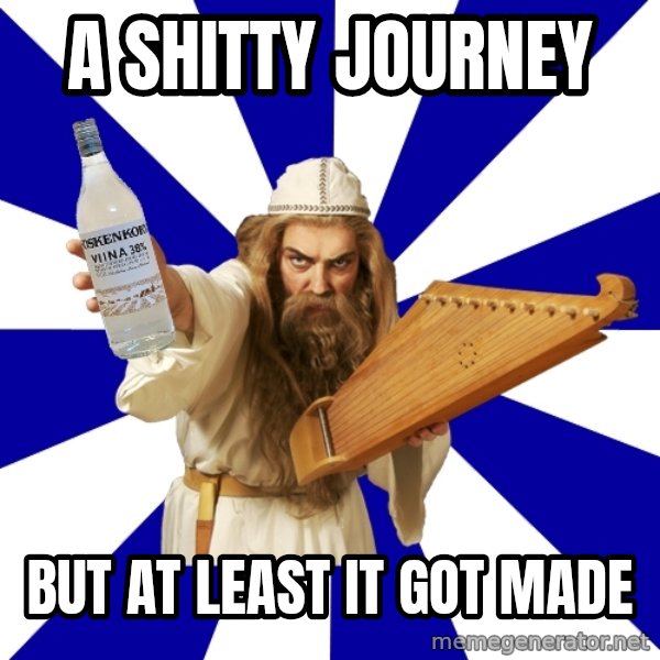 FinnishProblems meme: A shitty journey / but at least it got made