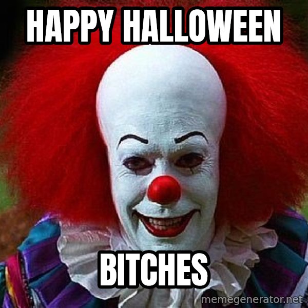 Pennywise the Clown meme: Happy Halloween / Bitches