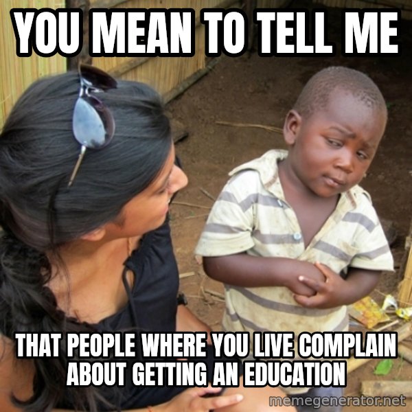 you mean to tell me black kid meme: You mean to tell me / That people where you live complain about getting an education