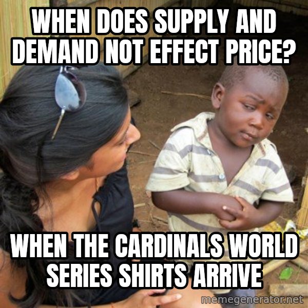 skeptical black kid meme: when does supply and demand not effect price? / when the cardinals world series shirts arrive