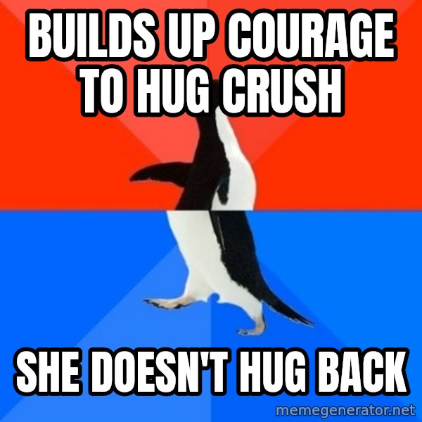 Socially Awesome Awkward Penguin meme: Builds up courage to hug crush / She doesn't hug back