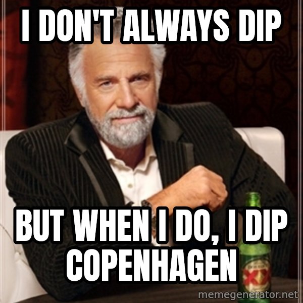 Dos Equis Guy gives advice meme: i don't always dip / but when i do, i dip Copenhagen