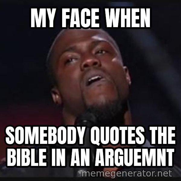 Kevin Hart Wait meme: My face when / Somebody quotes the bible in an arguemnt
