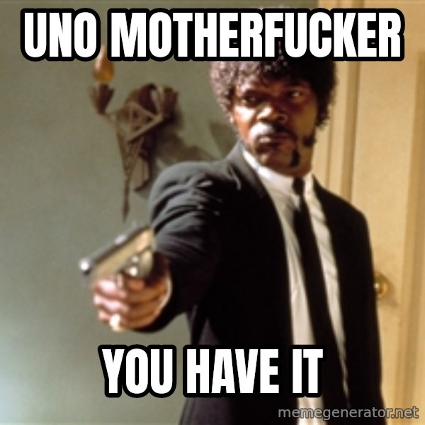 Samuel L Jackson meme: UNO MOTHERFUCKER / YOU HAVE IT