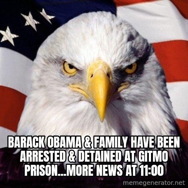 American Pride Eagle meme: barack obama & family have been arrested & detained at gitmo prison...more news at 11:00