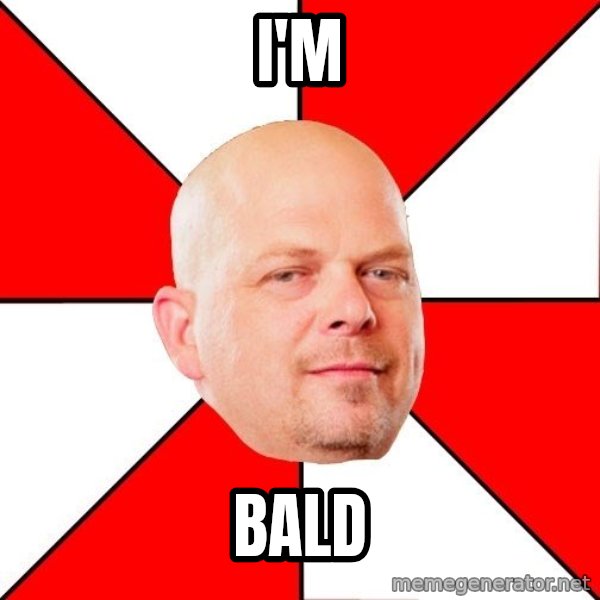 Pawn Stars meme: i'm / bald