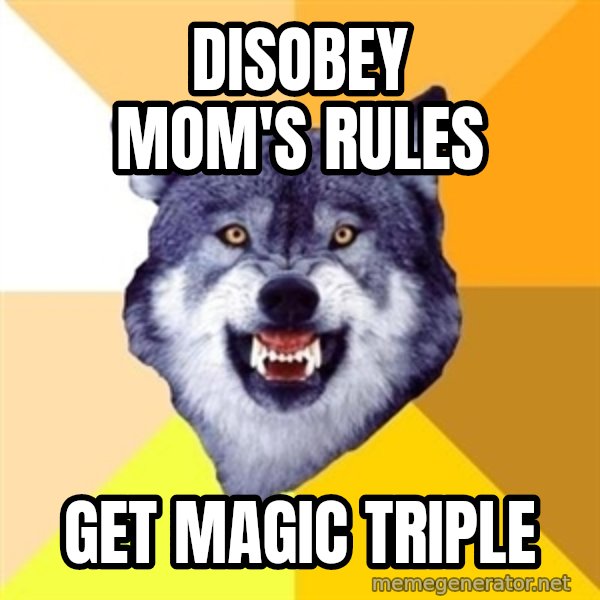 Courage Wolf meme: DISOBEY MOM'S RULES / GET MAGIC TRIPLE