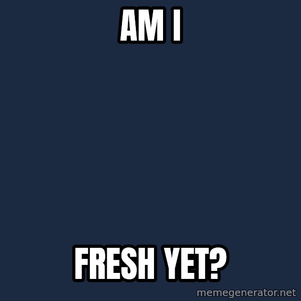 Jonnen Neuvo meme: am i / Fresh yet?