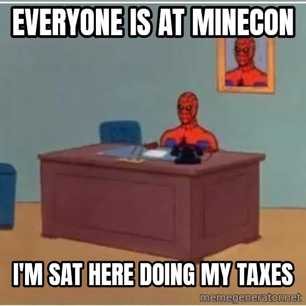 Spiderman Desk meme: Everyone is at Minecon / I'm sat here doing my taxes